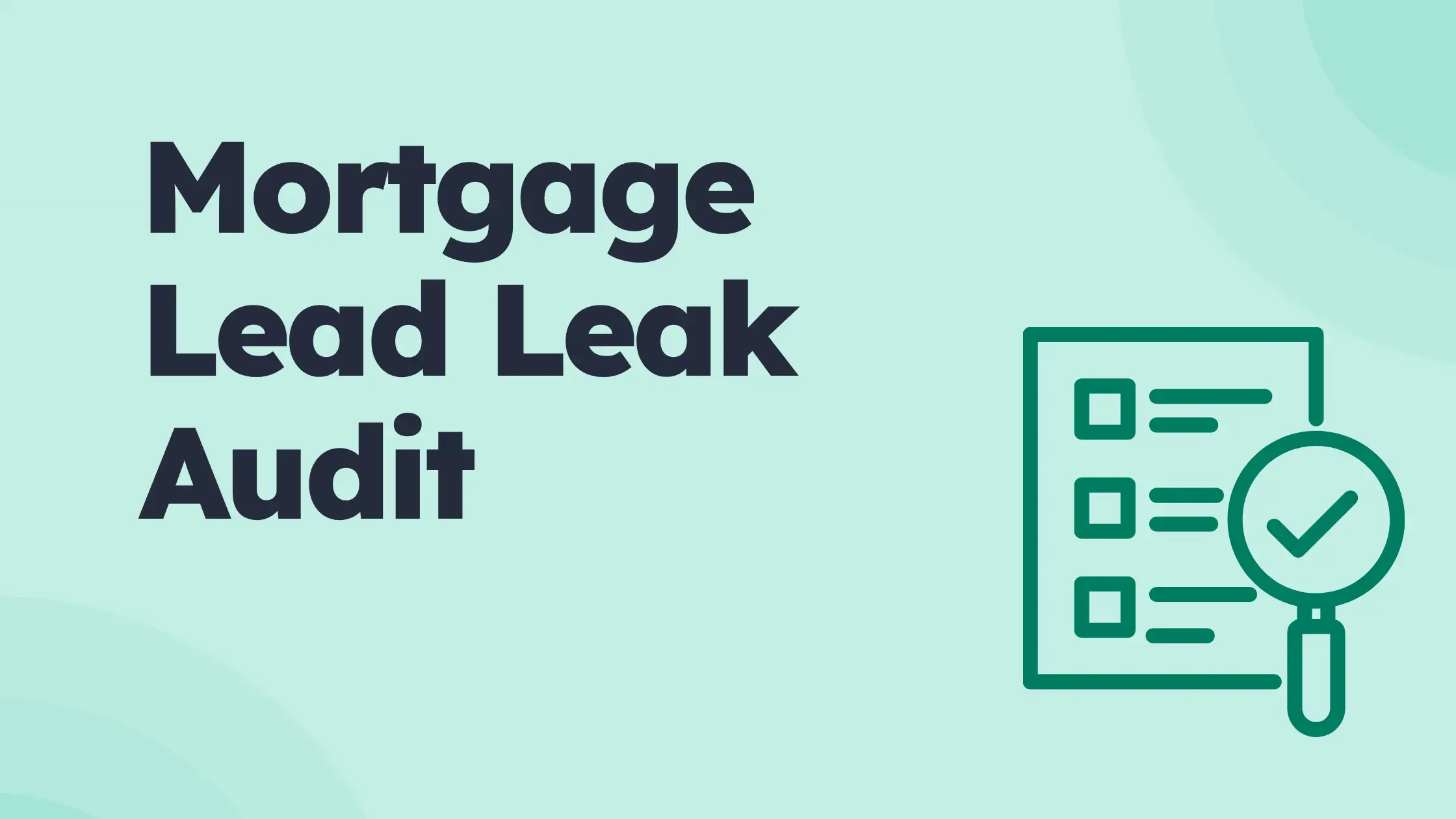 How to audit mortgage lead leak audit